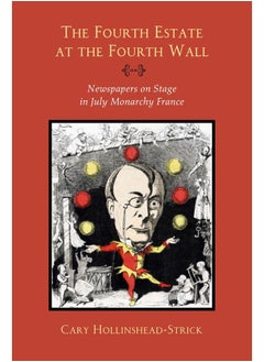 اشتري The Fourth Estate at the Fourth Wall: Newspapers on Stage in July Monarchy France في الامارات