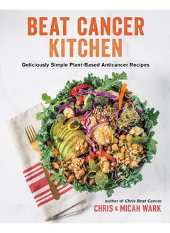 اشتري Beat Cancer Kitchen: Deliciously Simple Plant-Based Anticancer Recipes في الامارات