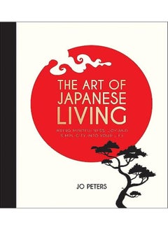 Buy The Art of Japanese Living: Bring Mindfulness, Joy and Simplicity Into Your Life in UAE