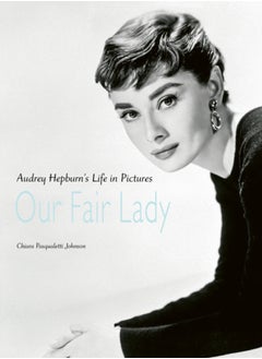 اشتري Our Fair Lady : Audrey Hepburn's Life in Pictures في السعودية