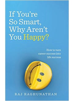 Buy If You're So Smart, Why Aren't You Happy?: How to turn career success into life success in UAE