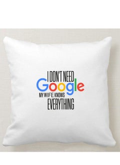 Buy Square pillow with desig " I Don't Need Google My Wife Knows Everything” print, white, size 40x40 cm in Saudi Arabia