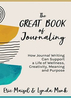 Buy The Great Book Of Journaling How Journal Writing Can Support A Life Of Wellness Creativity Meanin by Maisel, Eric - Monk, Lynda Paperback in UAE