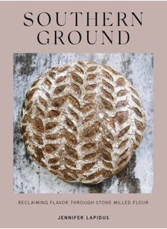 اشتري Southern Ground : A Revolution in Baking with Stone-Milled Flour A Cookbook في السعودية