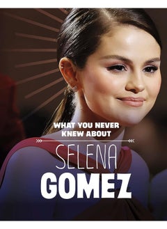 Buy What You Never Knew About Selena Gomez in UAE