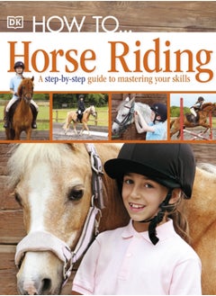 اشتري How To...Horse Riding : A Step-by-Step Guide to Mastering Your Skills في السعودية