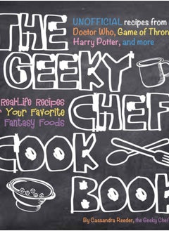 Buy The Geeky Chef Cookbook : Real-Life Recipes for Your Favorite Fantasy Foods - Unofficial Recipes from Doctor Who, Game of Thrones, Harry Potter, and more Volume 1 in Saudi Arabia