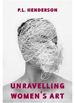 Buy Unravelling Women's Art : Creators, Rebels, & Innovators in Textile Arts in UAE