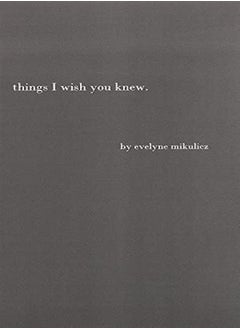 اشتري Things I Wish You Knew Poems Letters And Text To Honor All The Broken Hearts by Mikulicz, Evelyne Paperback في الامارات