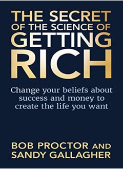 Buy The Secret Of The Science Of Getting Rich Change Your Beliefs About Success And Money To Create The by Proctor, Bob - Gallagher, Sandy Paperback in UAE