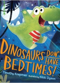 Buy Dinosaurs Don't Have Bedtimes! in Saudi Arabia