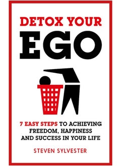 Buy Detox Your Ego: 7 easy steps to achieving freedom, happiness and success in your life in UAE