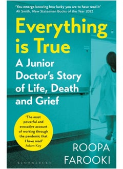 Buy Everything is True : A junior doctor's story of life, death and grief in a time of pandemic in Saudi Arabia