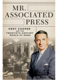 اشتري Mr. Associated Press : Kent Cooper and the Twentieth-Century World of News في الامارات