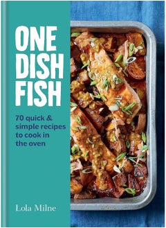 اشتري One Dish Fish: Quick and Simple Recipes to Cook in the Oven في الامارات