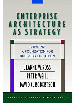 اشتري Enterprise Architecture As Strategy By Jeanne W. Ross Hardcover في الامارات