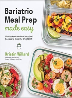 Buy Bariatric Meal Prep Made Easy: Six Weeks of Portion-Controlled Recipes to Keep the Weight Off in UAE