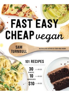 اشتري Fast Easy Cheap Vegan: 100 Recipes You Can Make In 30 Minutes Or Less, For $10 Or Less, and 10 Ingredients Or Less! في الامارات