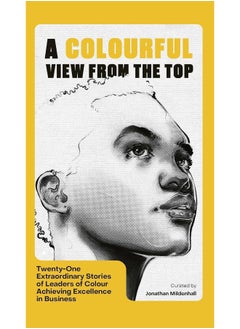 Buy A Colourful View From the Top: Twenty-One Extraordinary Stories of Leaders of Colour Achieving Excellence in Business in UAE