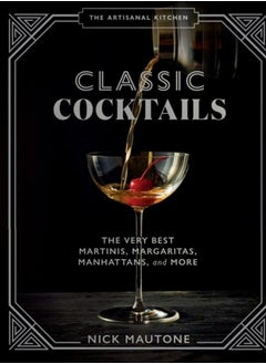 Buy The The Artisanal Kitchen: Classic Cocktails : The Very Best Martinis, Margaritas, Manhattans, and More in Saudi Arabia