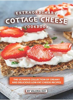 اشتري Extraordinary Cottage Cheese Cookbook The Ultimate Collection Of Creamy And Delicious Lowfat Chees by Ray, Valeria Paperback في الامارات