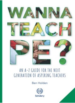 Buy Wanna Teach Pe? An Az Guide For The Next Generation Of Aspiring Teachers by Holden, Ben Paperback in UAE