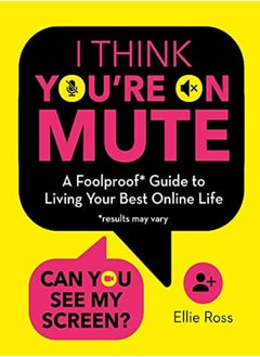 اشتري I Think You're on Mute: A Foolproof Guide to Living Your Best Online Life (results may vary) في الامارات