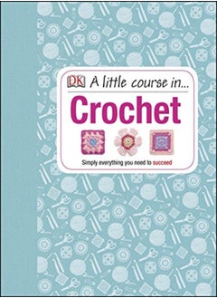 اشتري A Little Course in Crochet: Simply Everything You Need to Succeed في الامارات