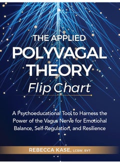 اشتري The Applied Polyvagal Theory Flip Chart: A Psychoeducational Tool to Harness the Power of the Vagus Nerve for Emotional Balance, Self-Regulation, and Resilience في الامارات