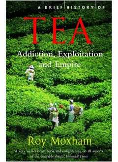 Buy A Brief History of Tea : Addiction, Exploitation, and Empire in Saudi Arabia