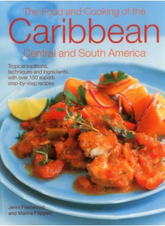 اشتري The Food and Cooking of the Caribbean Central and South America : Tropical Traditions, Techniques and Ingredients, with Over 150 Superb Step-by-Step Recipes في الامارات