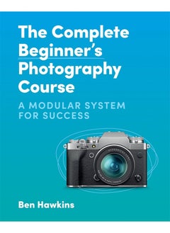 اشتري The Complete Beginner's Photography Course: A Modular System for Success في الامارات