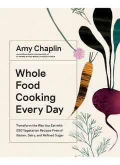 Buy Whole Food Cooking Every Day: Transform the Way You Eat with 250 Vegetarian Recipes Free of Gluten, Dairy, and Refined Sugar in UAE