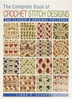 Buy The Complete Book Of Crochet Stitch Designs 500 Classic & Original Patterns by Schapper Linda P. Paperback in UAE