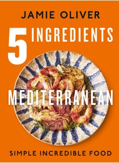 Buy 5 Ingredients Mediterranean : Simple Incredible Food in Saudi Arabia