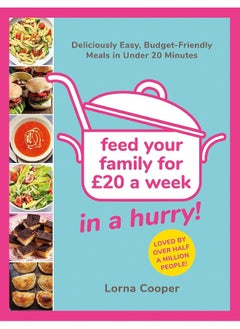 اشتري Feed Your Family For £20...In A Hurry!: Deliciously Easy, Budget-Friendly Meals in Under 20 Minutes في الامارات