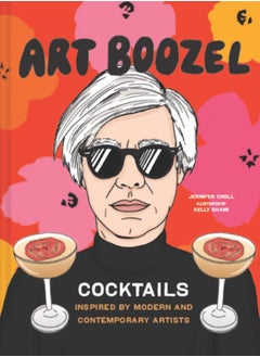 Buy Art Boozel : Cocktails Inspired by Modern and Contemporary Artists in UAE