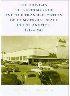 اشتري The Drive-In, the Supermarket, and the Transformation of Commercial Space in Los Angeles, 1914-1941 في السعودية