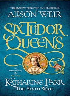 Buy Six Tudor Queens Katharine Parr The Sixth Wife Six Tudor Queens 6 by Weir, Alison Paperback in UAE