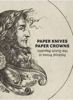 Buy Paper Knives, Paper Crowns: Political Prints in the Dutch Republic in Saudi Arabia