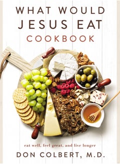 اشتري What Would Jesus Eat Cookbook : Eat Well, Feel Great, and Live Longer في السعودية