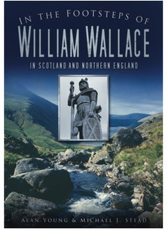 اشتري In the Footsteps of William Wallace : In Scotland and Northern England في السعودية