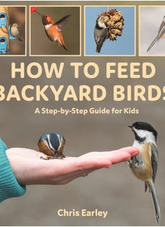 Buy How to Feed Backyard Birds : A Step-By-Step Guide for Kids in Saudi Arabia