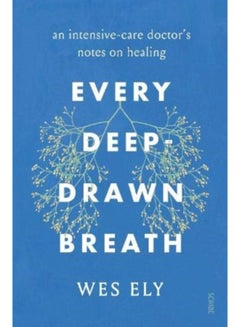 Buy Every Deep-Drawn Breath : an intensive-care doctor's notes on healing in Saudi Arabia