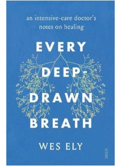 اشتري Every Deep-Drawn Breath : an intensive-care doctor's notes on healing في السعودية