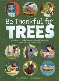 Buy Be Thankful for Trees : A tribute the many & surprising ways trees relate to our lives in UAE