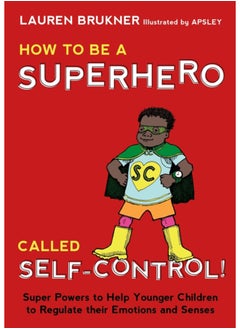 اشتري How to Be a Superhero Called Self-Control! : Super Powers to Help Younger Children to Regulate their Emotions and Senses في السعودية