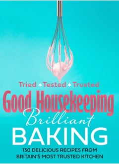 Buy Good Housekeeping Brilliant Baking : 130 Delicious Recipes from Britain's Most Trusted Kitchen in Saudi Arabia