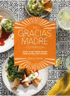 Buy The Gracias Madre Cookbook : Bright, Plant-Based Recipes from Our Mexi-Cali Kitchen in Saudi Arabia