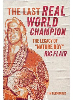 Buy The Last Real World Champion: The Legacy of "Nature Boy" Ric Flair in UAE